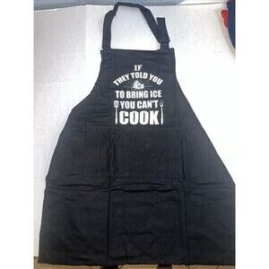 BBQ Apron IF THEY TOLD YOU TO BRING ICE YOU‎ CAN T COOK Black Armor Gear -New